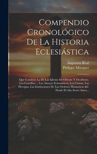 Produktbild: Compendio Cronol&oacute;gico De La Historia Eclesi&aacute;stica: Que Contiene La De Las Iglesias De Oriente Y Occidente, Los Concilios ... Los Autores Eclesiasticos