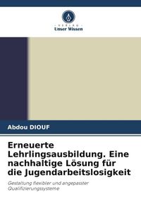 Produktbild: Erneuerte Lehrlingsausbildung. Eine nachhaltige L&ouml;sung f&uuml;r die Jugendarbeitslosigkeit