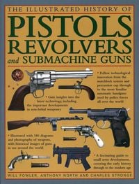 Produktbild: The Illustrated History of Pistols, Revolvers and Submachine Guns