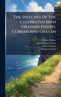 Produktbild: The Speeches Of The Celebrated Irish Orators Philips, Curran And Gratan