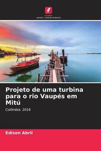 Produktbild: Projeto de uma turbina para o rio Vaup&eacute;s em Mit&uacute;