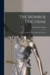 Produktbild: The Monroe Doctrine: a Concise History of Its Origin and Growth