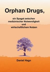 Produktbild: Orphan Drugs, ein Spagat zwischen medizinischer Notwendigkeit und wirtschaftlichem Nutzen