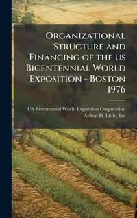 Produktbild: Organizational Structure and Financing of the us Bicentennial World Exposition - Boston 1976