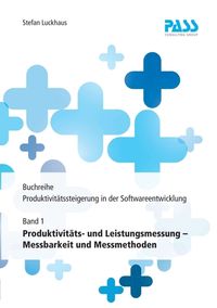 Produktbild: Buchreihe: Produktivit&auml;tssteigerung in der Softwareentwicklung, Teil 1: Produktivit&auml;ts- und Leistungsmessung &ndash; Messbarkeit und Messmethoden