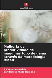 Produktbild: Melhoria da produtividade de m&aacute;quinas topo de gama atrav&eacute;s da metodologia DMAIC