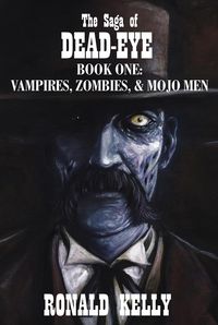 Produktbild: The Saga of Dead-Eye, Book One: Vampires, Zombies, & Mojo Men