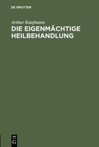 Produktbild: Die eigenm&auml;chtige Heilbehandlung