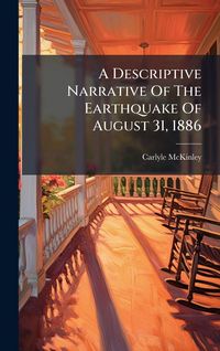 Produktbild: A Descriptive Narrative Of The Earthquake Of August 31, 1886