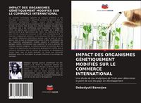 Produktbild: Impact des Organismes G&eacute;n&eacute;tiquement Modifi&eacute;s Sur Le Commerce International