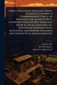 Produktbild: Thirty Thousand Thoughts, Being Extracts Covering a Comprehensive Circle of Religious and Allied Topics, Gathered From the Best Available Sources, of