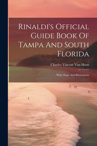Produktbild: Rinaldi's Official Guide Book Of Tampa And South Florida: With Maps And Illustrations