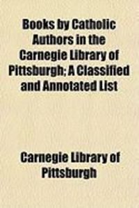 Produktbild: Books by Catholic Authors in the Carnegie Library of Pittsburgh; A Classified and Annotated List