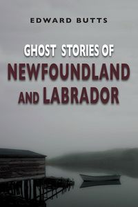 Produktbild: Butts, E: Ghost Stories of Newfoundland and Labrador