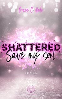 Produktbild: SHATTERED - Save my soul (Shattered - Reihe 3)