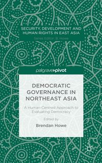 Produktbild: Democratic Governance in Northeast Asia: A Human-Centered Approach to Evaluating Democracy