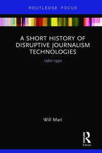 Produktbild: A Short History of Disruptive Journalism Technologies