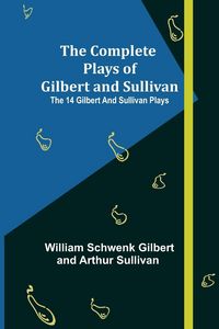Produktbild: The Complete Plays of Gilbert and Sullivan; The 14 Gilbert And Sullivan Plays