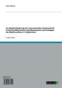 Produktbild: Zur Medienf&ouml;rderung der internationalen Gemeinschaft in Post-Konflikt-Staaten: Die Mechanismen und Strategien des Medienaufbaus in Afghanistan