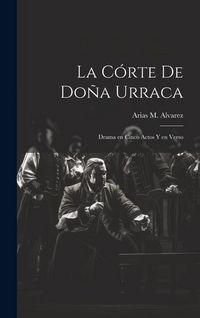 Produktbild: La C&oacute;rte de Do&ntilde;a Urraca: Drama en Cinco Actos y en Verso
