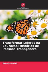 Produktbild: Transformar L&iacute;deres na Educa&ccedil;&atilde;o: Hist&oacute;rias de Pessoas Transg&eacute;nero