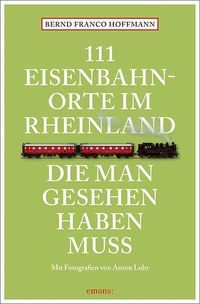 Bild vom Artikel 111 Eisenbahnorte im Rheinland, die man gesehen haben muss vom Autor Bernd Franco Hoffmann