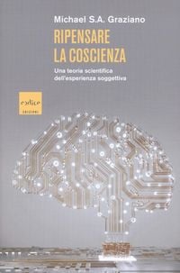 Produktbild: Ripensare la coscienza. Una teoria scientifica dell'esperienza soggettiva