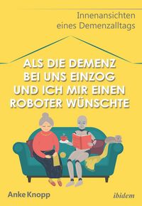 Produktbild: Als die Demenz bei uns einzog und ich mir einen Roboter w&uuml;nschte
