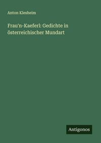 Produktbild: Frau'n-Kaeferl: Gedichte in &ouml;sterreichischer Mundart