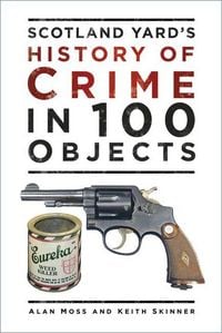 Produktbild: Scotland Yard's History of Crime in 100 Objects