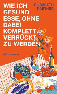 Produktbild: Wie ich gesund esse, ohne dabei komplett verr&uuml;ckt zu werden