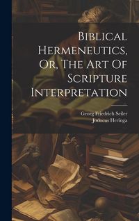Produktbild: Biblical Hermeneutics, Or, The Art Of Scripture Interpretation