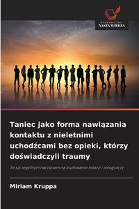 Produktbild: Taniec jako forma nawi&iquest;zania kontaktu z nieletnimi uchod&iquest;cami bez opieki, kt&oacute;rzy do&iquest;wiadczyli traumy