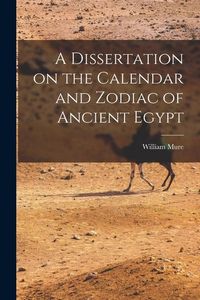 Produktbild: A Dissertation on the Calendar and Zodiac of Ancient Egypt