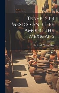Produktbild: Travels in Mexico and Life Among the Mexicans
