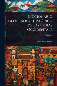 Produktbild: Diccionario geogr&agrave;fico-hist&Atilde;3rico de las Indias Occidentale