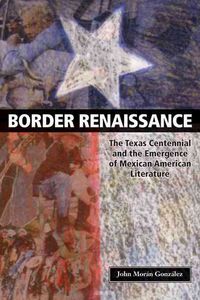 Produktbild: Border Renaissance: The Texas Centennial and the Emergence of Mexican American Literature