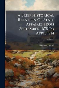 Produktbild: A Brief Historical Relation Of State Affaires From September 1678 To April 1714