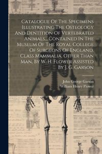 Produktbild: Catalogue Of The Specimens Illustrating The Osteology And Dentition Of Vertebrated Animals... Contained In The Museum Of The Royal College Of Surgeons