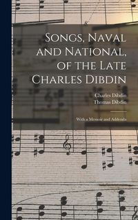 Produktbild: Songs, Naval and National, of the Late Charles Dibdin; With a Memoir and Addenda