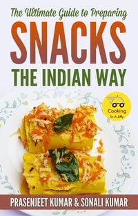 Produktbild: The Ultimate Guide to Preparing Snacks the Indian Way (How To Cook Everything In A Jiffy, #12)