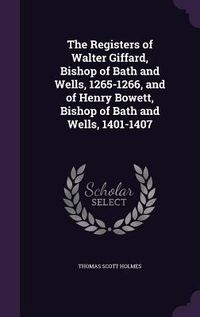 Produktbild: The Registers of Walter Giffard, Bishop of Bath and Wells, 1265-1266, and of Henry Bowett, Bishop of Bath and Wells, 1401-1407