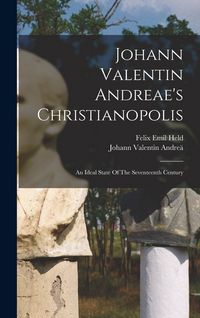 Produktbild: Johann Valentin Andreae's Christianopolis: An Ideal State Of The Seventeenth Century