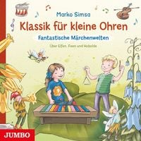 Produktbild: Klassik f&uuml;r kleine Ohren. Fantastische M&auml;rchenwelten