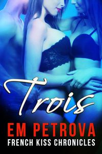Produktbild: Trois (The French Kiss Chronicles, #2)
