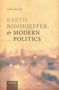Produktbild: Barth, Bonhoeffer, and Modern Politics