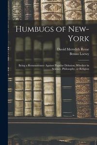 Produktbild: Humbugs of New-York: Being a Remonstrance Against Popular Delusion; Whether in Science, Philosophy, or Religion