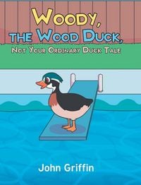 Produktbild: Woody, the Wood Duck, Not Your Ordinary Duck Tale