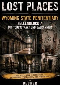 Produktbild: Lost Places I Wyoming State Penitentiary &ndash; Zellenblock A mit Todestrakt und Gaskammer