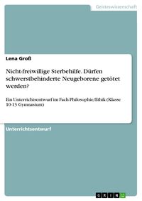 Produktbild: Nicht-freiwillige Sterbehilfe. D&uuml;rfen schwerstbehinderte Neugeborene get&ouml;tet werden?